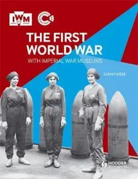 First World War with Imperial War Museums, Paperback/Sarah Webb