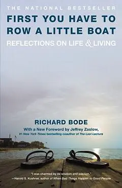 First You Have to Row a Little Boat: Reflections on Life & Living - Richard Bode