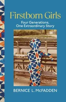 Firstborn Girls. Four Generations, One Extraordinary Story, Hardback/Bernice L. McFadden