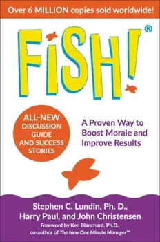 Fish!: A Proven Way to Boost Morale and Improve Results, Hardcover/Stephen C. Lundin