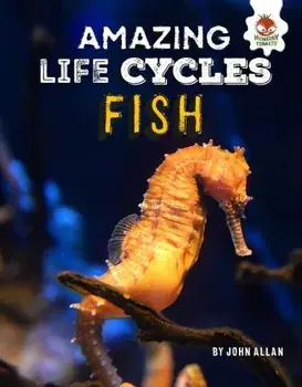 Fish - Amazing Life Cycles, Hardback/John Allan