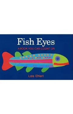 Fish Eyes: A Book You Can Count on - Lois Ehlert