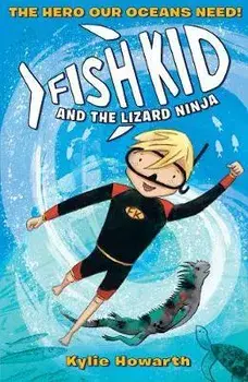 Fish Kid and the Lizard Ninja, Paperback/Kylie Howarth