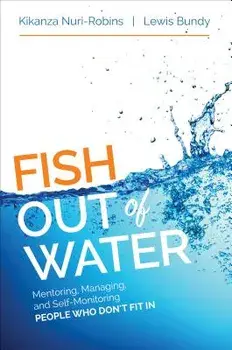 Fish Out of Water: Mentoring, Managing, and Self-Monitoring People Who Don't Fit in, Paperback/Kikanza Nuri-Robins