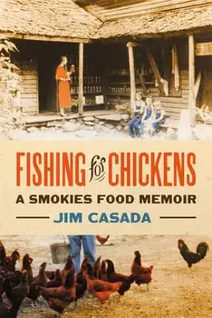 Fishing for Chickens: A Smokies Food Memoir, Paperback/Jim Casada
