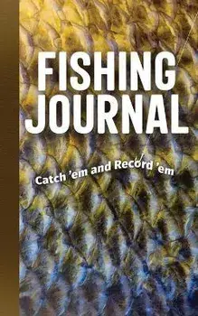 Fishing Journal: Catch 'em and Record 'em, Paperback/Adventure Publications