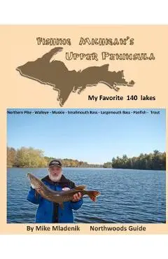 Fishing Michigan's Upper Peninsula - Mike Mladenik