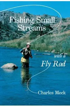 Fishing Small Streams with a Fly Rod - Charles R. Meck