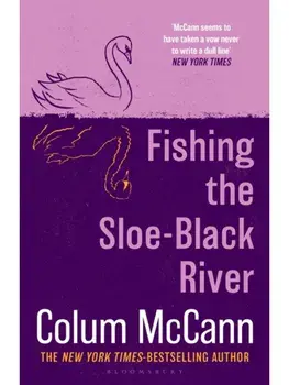 Fishing the Sloe-Black River , Paperback/Colum McCann