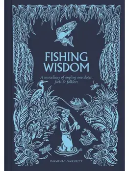 Fishing Wisdom. A Miscellany of Angling Anecdotes, Facts and Folklore, Hardback/Dominic Garnett