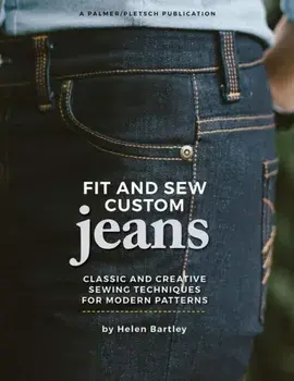 Fit and Sew Custom Jeans. Classic and Creative Sewing Techniques for Modern Patterns, Paperback/Helen Elizabeth Bartley
