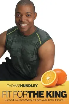 Fit for the King: God's Plan for Weight Loss and Total Health/Thomas Hundley