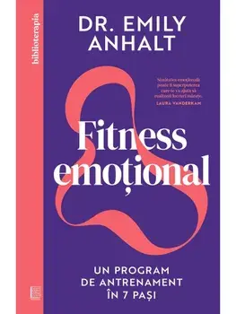 Fitness emotional. Un program de antrenament in 7 pasi/Emily Anhalt