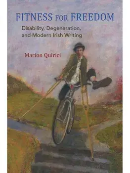 Fitness for Freedom. Disability, Degeneration, and Modern Irish Writing, Hardback/Marion Quirici
