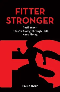 Fitter Stronger. Resilience - If You're Going Through Hell, Keep Going, Paperback/Paula Kerr