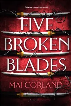 Five Broken Blades. Discover the instant Sunday Times bestselling adventure fantasy debut taking the world by storm, Paperback/Mai Corland
