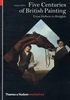 Five Centuries of British Painting. From Holbein to Hodgkin, Paperback/Andrew Wilton