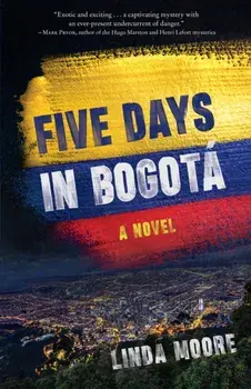 Five Days in Bogot. A Novel, Paperback/Linda Moore