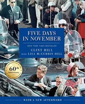 Five Days in November. In Commemoration of the 60th Anniversary of JFK's Assassination, Hardback/Lisa McCubbin Hill
