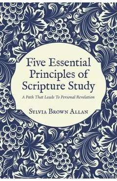 Five Essential Principles of Scripture Study: A Path That Leads To Personal Revelation - Sylvia Brown Allan