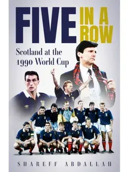Five in a Row. Scotland at the 1990 World Cup, Hardback/Shareef Abdallah