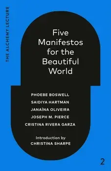 Five Manifestos for the Beautiful World. The Alchemy Lecture 2023, Hardback/Saidiya Hartman