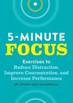 Five-Minute Focus: Exercises to Reduce Distraction, Improve Concentration, and Increase Performance, Paperback/Tiffany Shelton