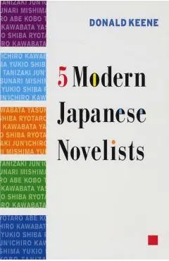Five Modern Japanese Novelists - Donald Keene