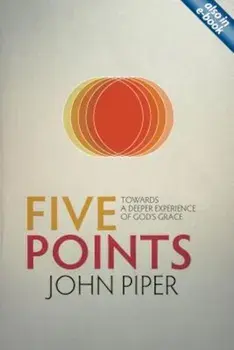 Five Points: Towards a Deeper Experience of God's Grace, Paperback/John Piper