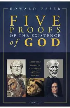 Five Proofs of the Existence of God - Edward Feser