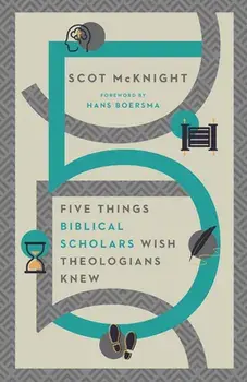 Five Things Biblical Scholars Wish Theologians Knew, Paperback/Scot McKnight