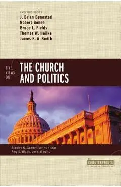 Five Views on the Church and Politics - J. Brian Benestad