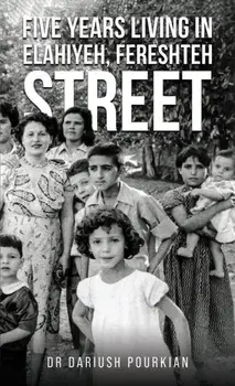 Five Years Living in Elahiyeh, Fereshteh Street, Paperback/Dr Dariush Pourkian
