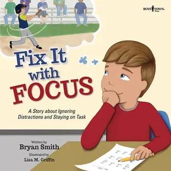 Fix It with Focus: A Story about Ignoring Distractions and Staying on Task, Paperback/Bryan Smith