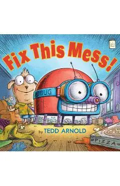 Fix This Mess! - Tedd Arnold