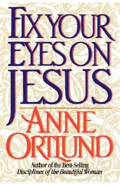 Fix Your Eyes on Jesus - Anne Ortlund