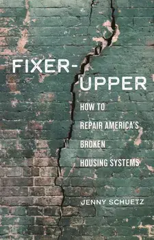 Fixer-Upper: How to Repair America's Broken Housing Systems, Paperback/Jenny Schuetz