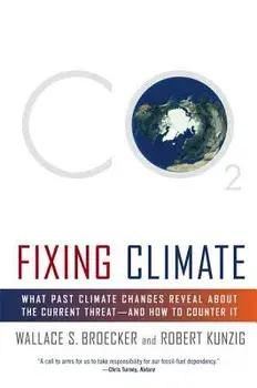 Fixing Climate: What Past Climate Changes Reveal about the Current Threat--And How to Counter It, Paperback/Wallace S. Broecker