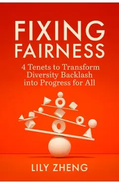 Fixing Fairness: 4 Tenets to Transform Diversity Backlash Into Progress for All - Lily Zheng