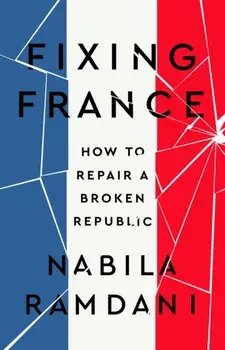 Fixing France. How to Repair a Broken Republic, Hardback/Nabila Ramdani