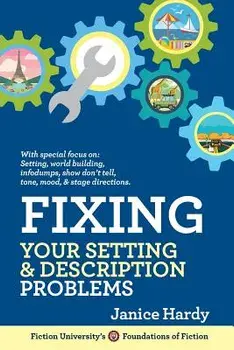 Fixing Your Setting and Description Problems: Revising Your Novel: Book Three, Paperback/Janice Hardy