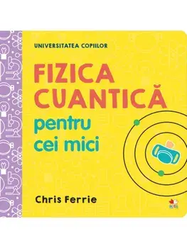 Fizica cuantica pentru cei mici/Chris Ferrie