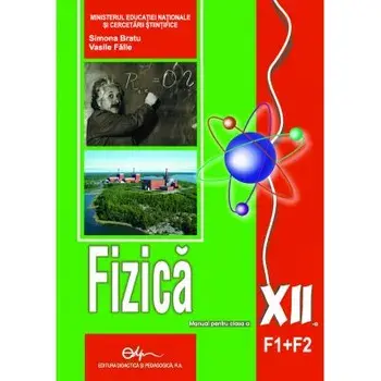 Fizica F1+F2. Manual pentru clasa a XII-a/Simona Bratu, Vasile Falie