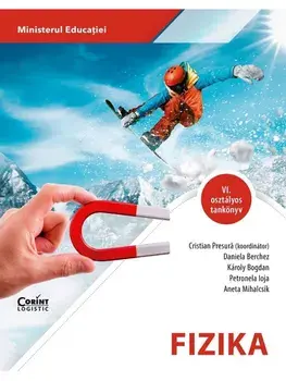 Fizica (limba maghiara). Manual pentru clasa a VI-a/Cristian Presura, Daniela Berchez, Karoly Bogdan, Petronela Angela Ioja, Aneta Mihalcsik