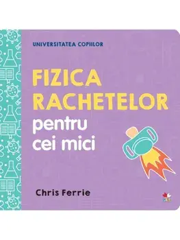 Fizica rachetelor pentru cei mici/Chris Ferrie