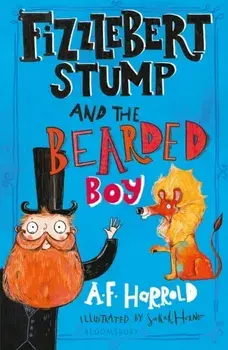 Fizzlebert Stump and the Bearded Boy, Paperback/A. F. Harrold