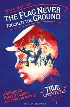Flag Never Touched The Ground. America's Brave Black Regiment in Battle, Paperback/Kekla Magoon