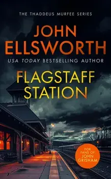 Flagstaff Station. A page-turning legal thriller, Paperback/John Ellsworth