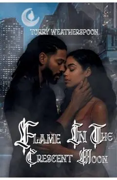 Flame In The Crescent Moon - Torry Weatherspoon