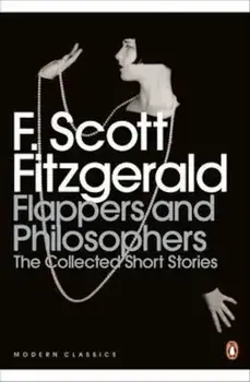 Flappers and Philosophers: The Collected Short Stories of F., Paperback/F Scott Fitzgerald